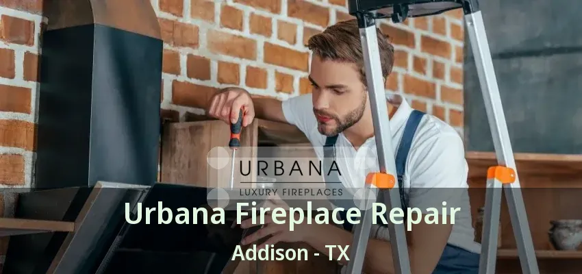 Urbana Fireplace Repair Addison - TX