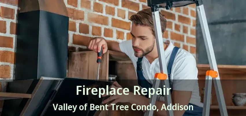 Fireplace Repair Valley of Bent Tree Condo, Addison - TX