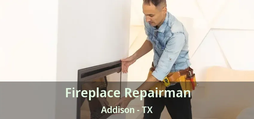 Fireplace Repairman Addison - TX
