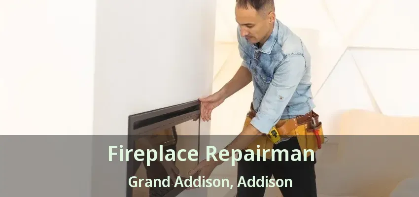 Fireplace Repairman Grand Addison, Addison - TX