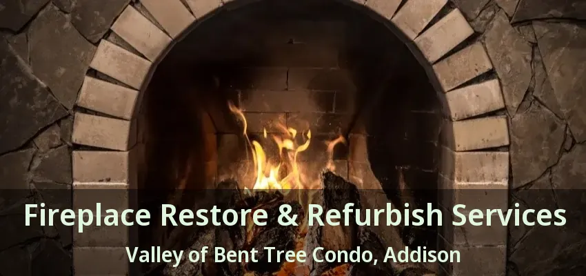 Fireplace Restore & Refurbish Services Valley of Bent Tree Condo, Addison - TX