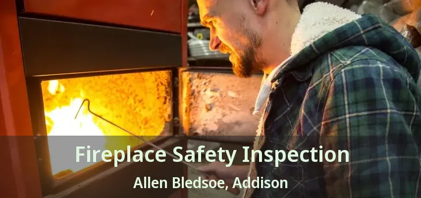 Fireplace Safety Inspection Allen Bledsoe, Addison - TX