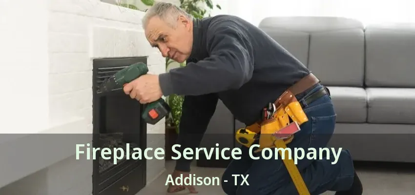 Fireplace Service Company Addison - TX