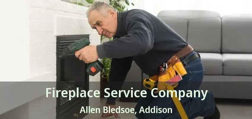 Fireplace Service Company Allen Bledsoe, Addison - TX