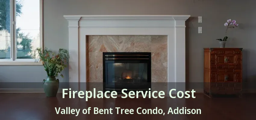 Fireplace Service Cost Valley of Bent Tree Condo, Addison - TX