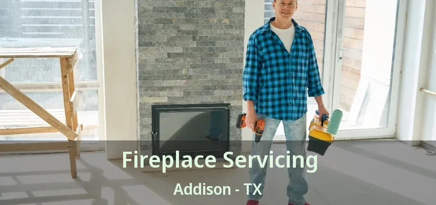 Fireplace Servicing Addison - TX