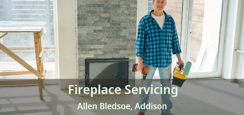 Fireplace Servicing Allen Bledsoe, Addison - TX