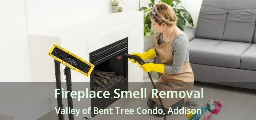 Fireplace Smell Removal Valley of Bent Tree Condo, Addison - TX