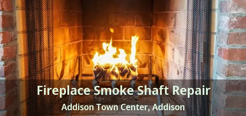 Fireplace Smoke Shaft Repair Addison Town Center, Addison - TX