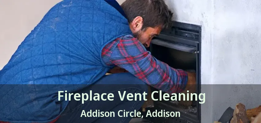 Fireplace Vent Cleaning Addison Circle, Addison - TX