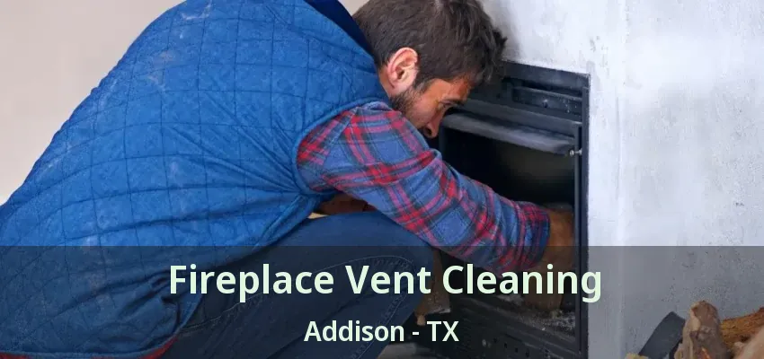 Fireplace Vent Cleaning Addison - TX