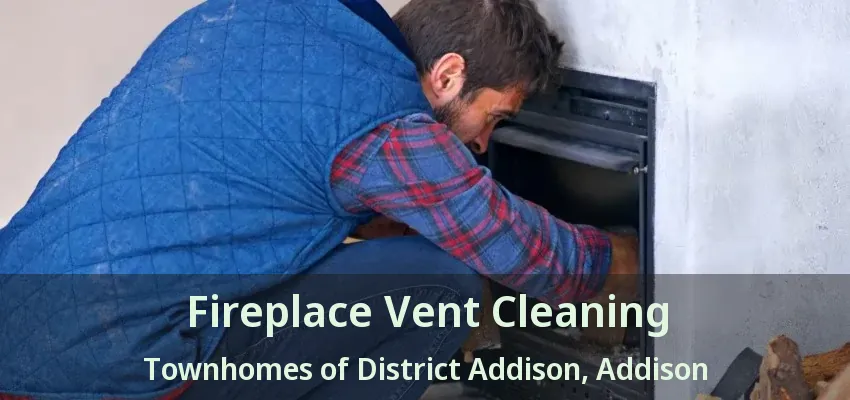 Fireplace Vent Cleaning Townhomes of District Addison, Addison - TX