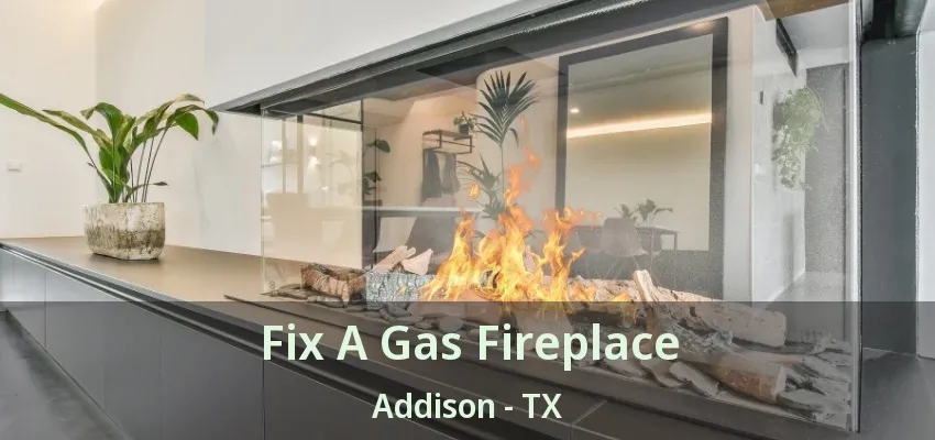 Fix A Gas Fireplace Addison - TX