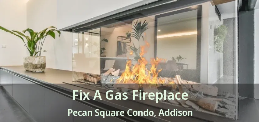 Fix A Gas Fireplace Pecan Square Condo, Addison - TX
