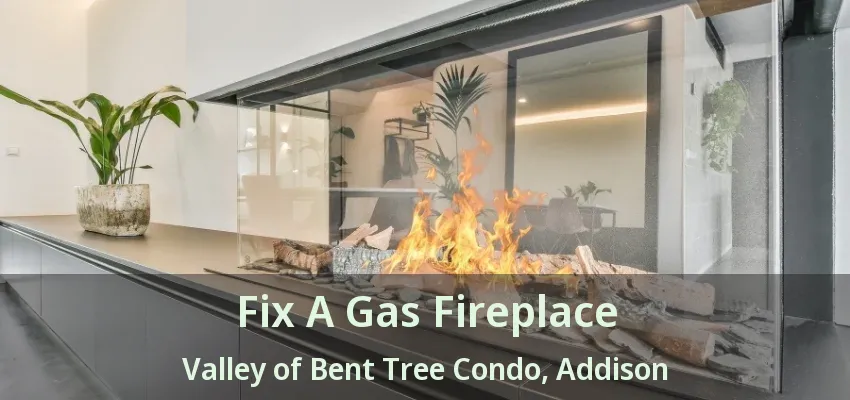 Fix A Gas Fireplace Valley of Bent Tree Condo, Addison - TX