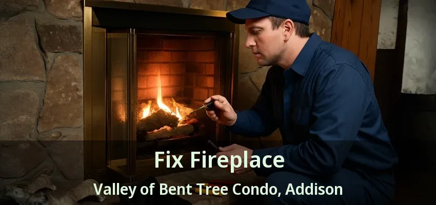 Fix Fireplace Valley of Bent Tree Condo, Addison - TX