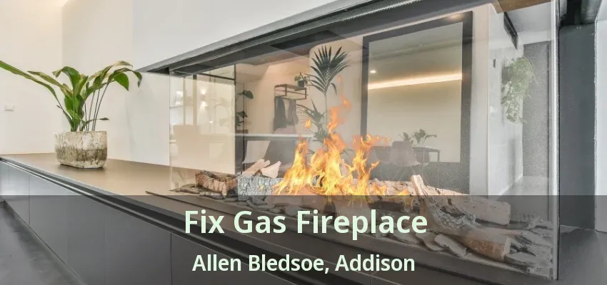 Fix Gas Fireplace Allen Bledsoe, Addison - TX