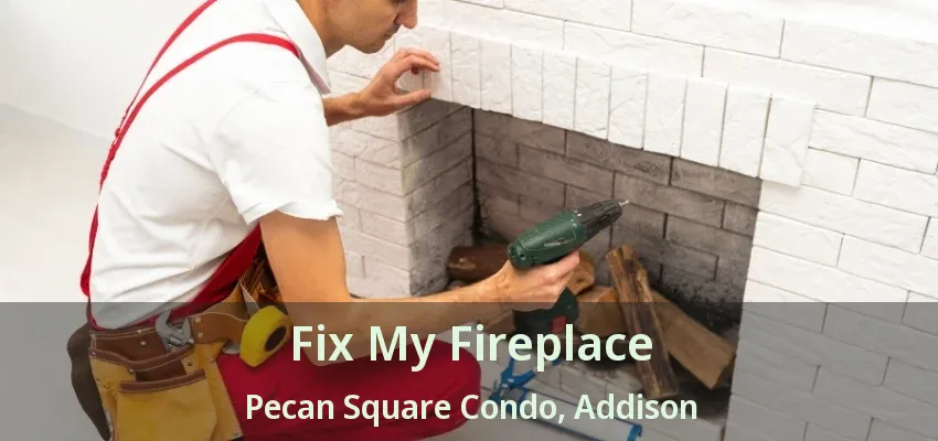 Fix My Fireplace Pecan Square Condo, Addison - TX