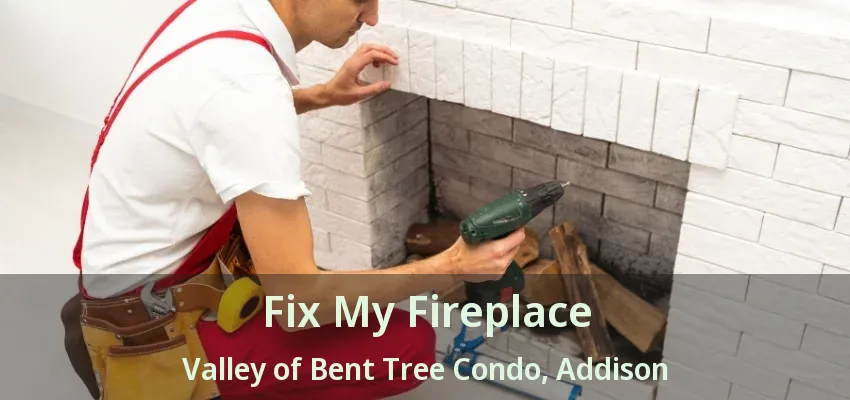 Fix My Fireplace Valley of Bent Tree Condo, Addison - TX