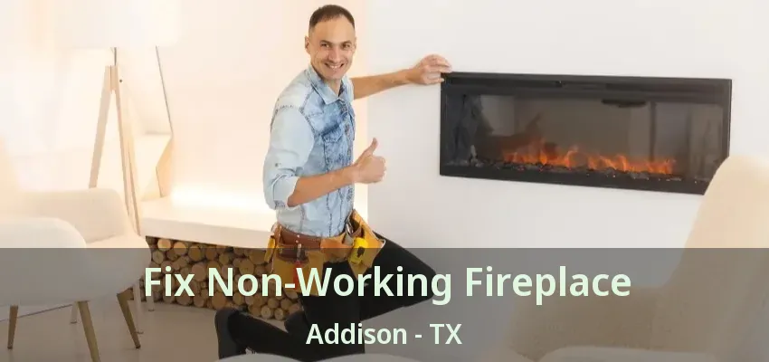 Fix Non-Working Fireplace Addison - TX
