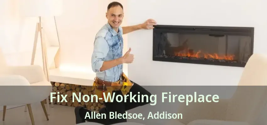 Fix Non-Working Fireplace Allen Bledsoe, Addison - TX