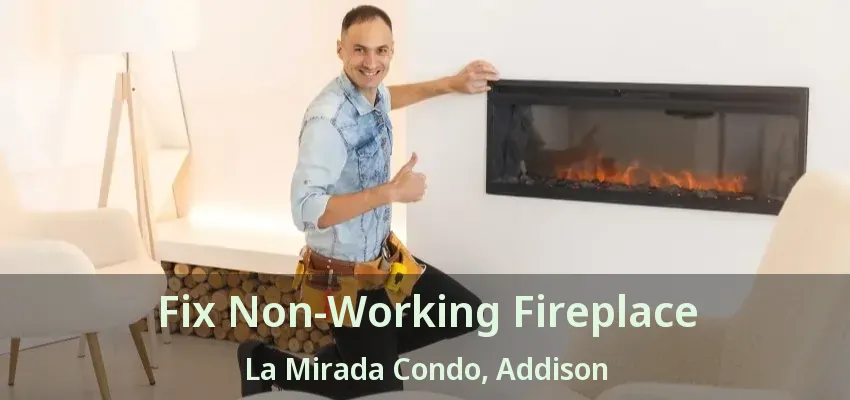 Fix Non-Working Fireplace La Mirada Condo, Addison - TX