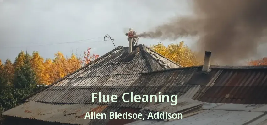 Flue Cleaning Allen Bledsoe, Addison - TX