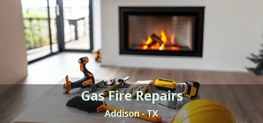Gas Fire Repairs Addison - TX
