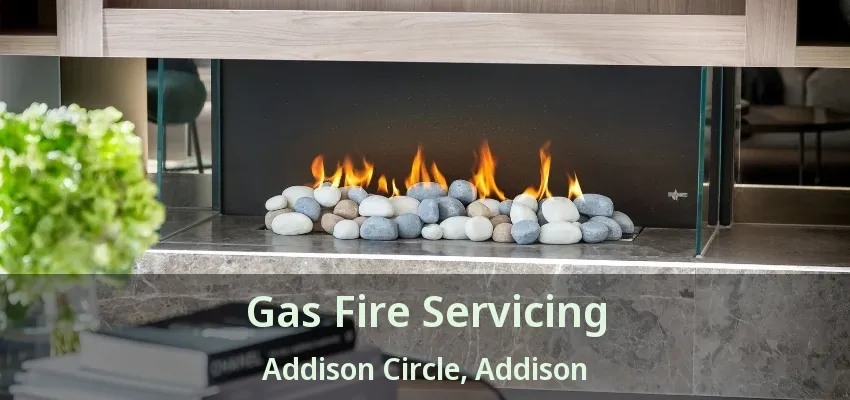 Gas Fire Servicing Addison Circle, Addison - TX