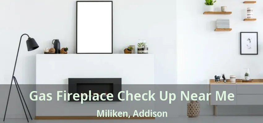 Gas Fireplace Check Up Near Me Miliken, Addison - TX