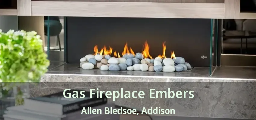 Gas Fireplace Embers Allen Bledsoe, Addison - TX