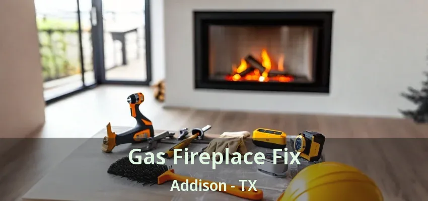 Gas Fireplace Fix Addison - TX