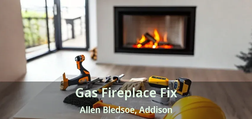 Gas Fireplace Fix Allen Bledsoe, Addison - TX