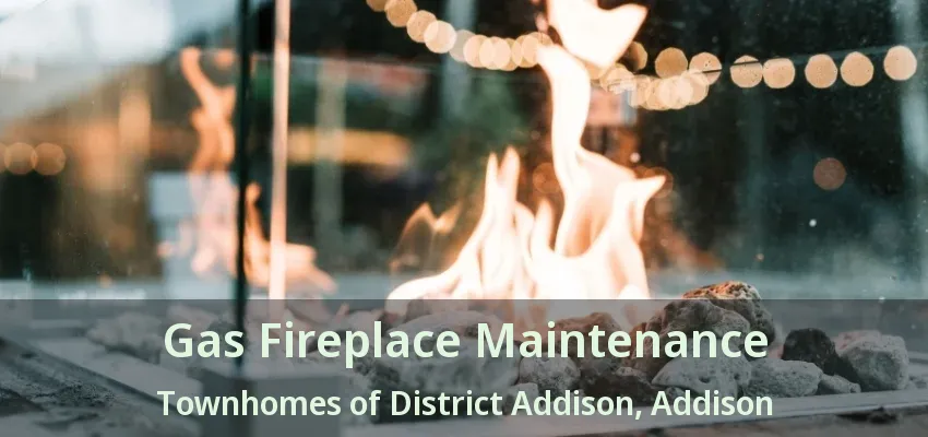 Gas Fireplace Maintenance Townhomes of District Addison, Addison - TX