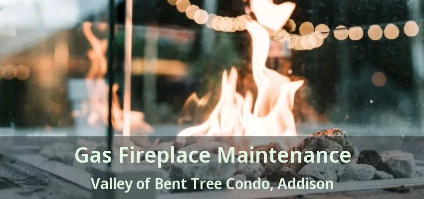 Gas Fireplace Maintenance Valley of Bent Tree Condo, Addison - TX