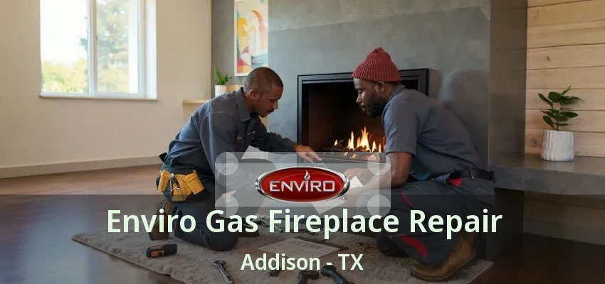 Enviro Gas Fireplace Repair Addison - TX
