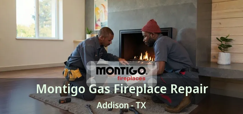 Montigo Gas Fireplace Repair Addison - TX
