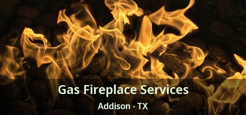 Gas Fireplace Services Addison - TX
