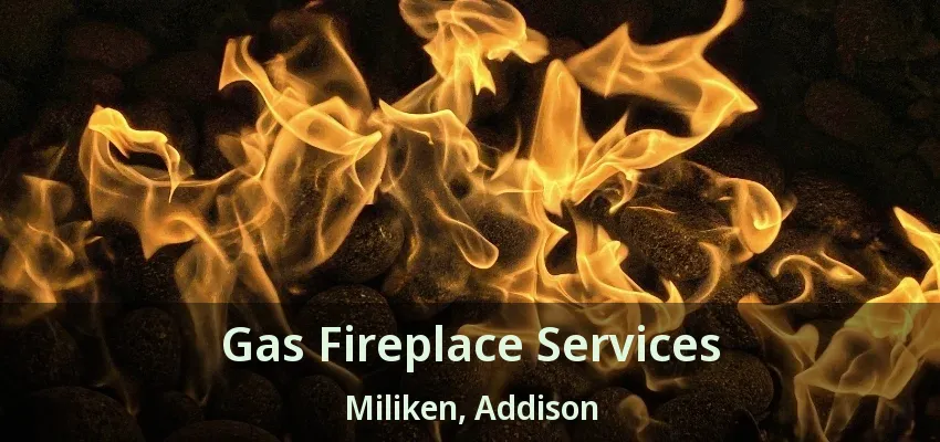 Gas Fireplace Services Miliken, Addison - TX