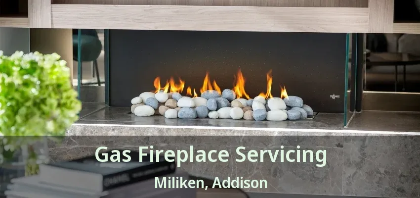 Gas Fireplace Servicing Miliken, Addison - TX