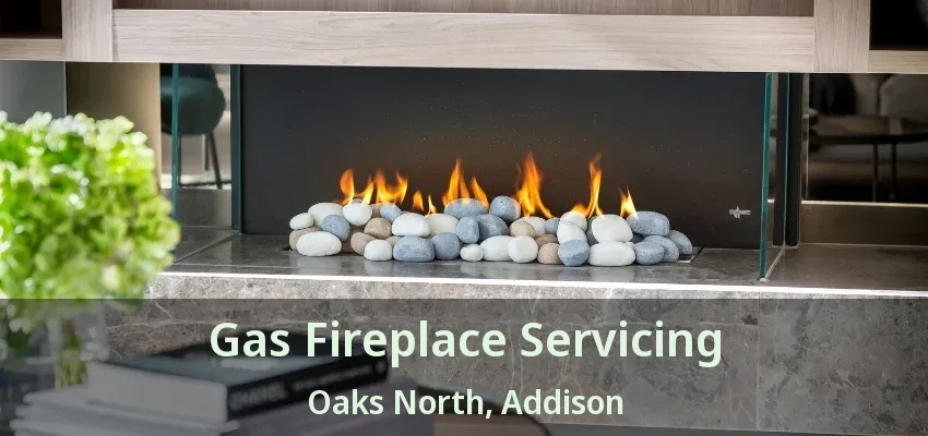 Gas Fireplace Servicing Oaks North, Addison - TX
