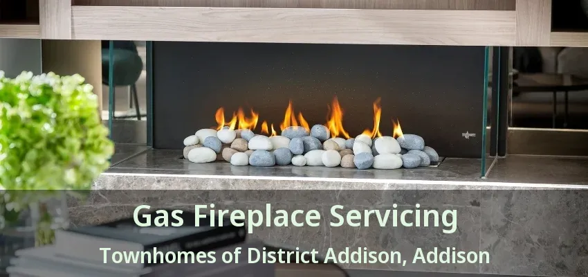 Gas Fireplace Servicing Townhomes of District Addison, Addison - TX