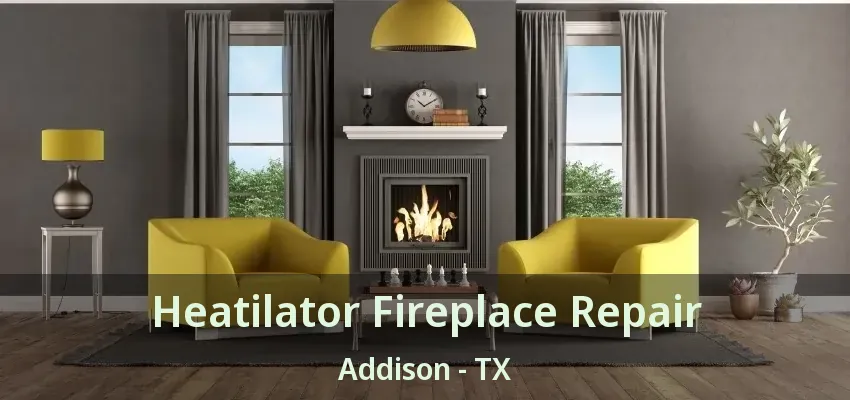Heatilator Fireplace Repair Addison - TX