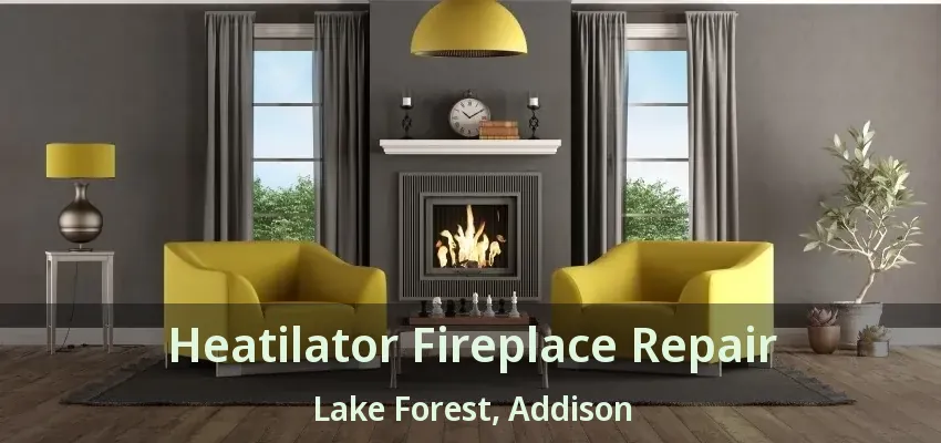 Heatilator Fireplace Repair Lake Forest, Addison - TX