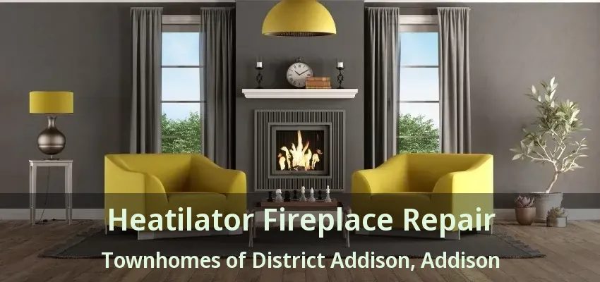 Heatilator Fireplace Repair Townhomes of District Addison, Addison - TX