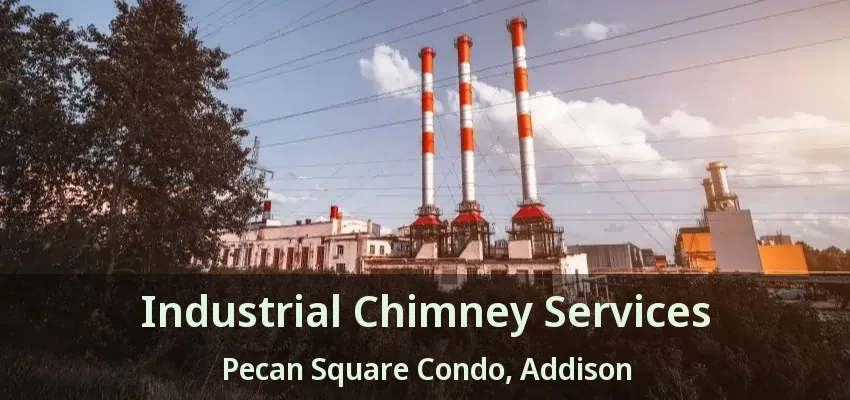 Industrial Chimney Services Pecan Square Condo, Addison - TX