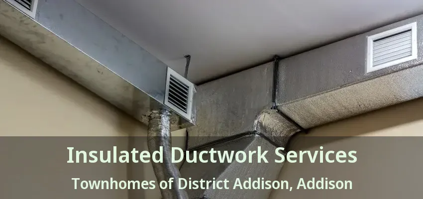 Insulated Ductwork Services Townhomes of District Addison, Addison - TX