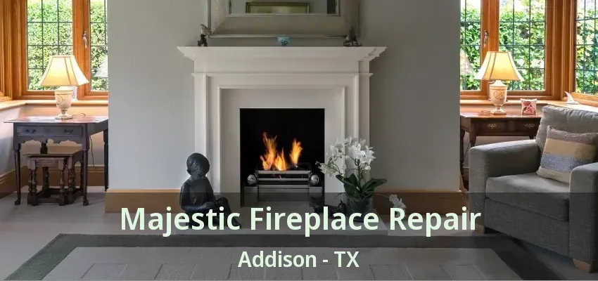 Majestic Fireplace Repair Addison - TX