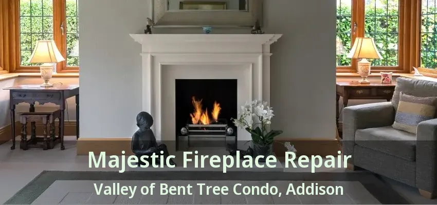 Majestic Fireplace Repair Valley of Bent Tree Condo, Addison - TX