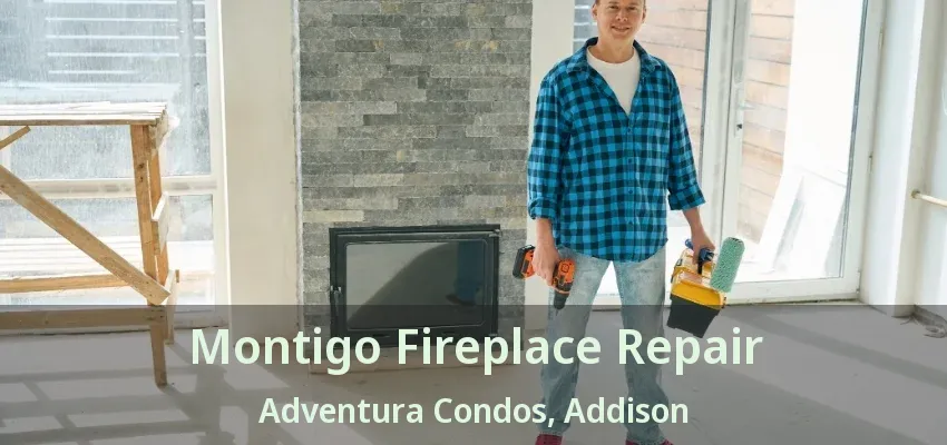 Montigo Fireplace Repair Adventura Condos, Addison - TX